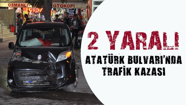Atatürk Bulvarında trafik kazası: 2 yaralı