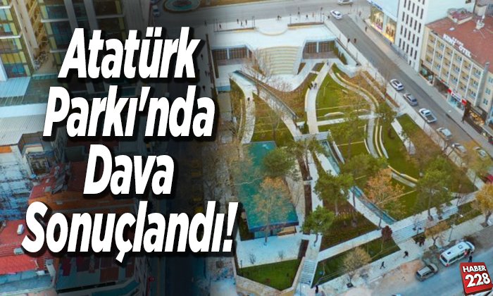 Atatürk Parkı’nda Dava Sonuçlandı!