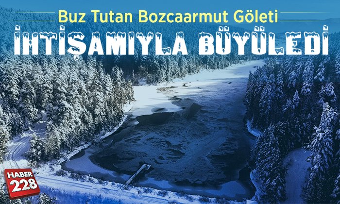 Buz tutan Bozcaarmut Göleti İhtişamıyla Büyüledi