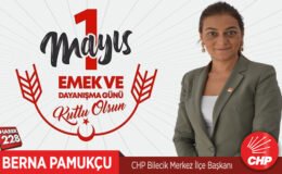 CHP Bilecik Merkez İlçe Başkanı Berna Pamukçu’nun 1 Mayıs Mesajı