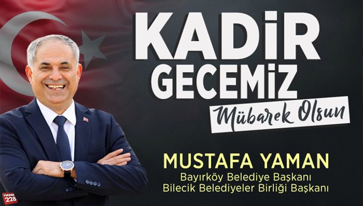 Bayırköy Belediye Başkanı Mustafa Yaman’ın Kadir Gecesi Mesajı