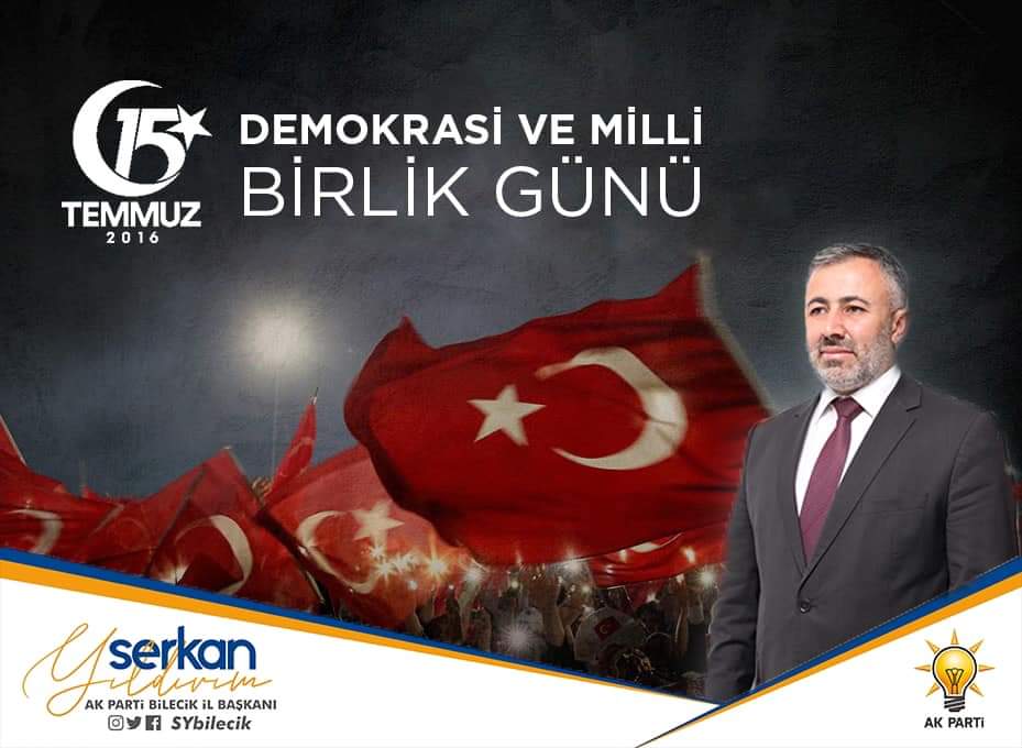 AK Parti Bilecik İl Başkanı Serkan Yıldırım’ın 15 Temmuz Mesajı