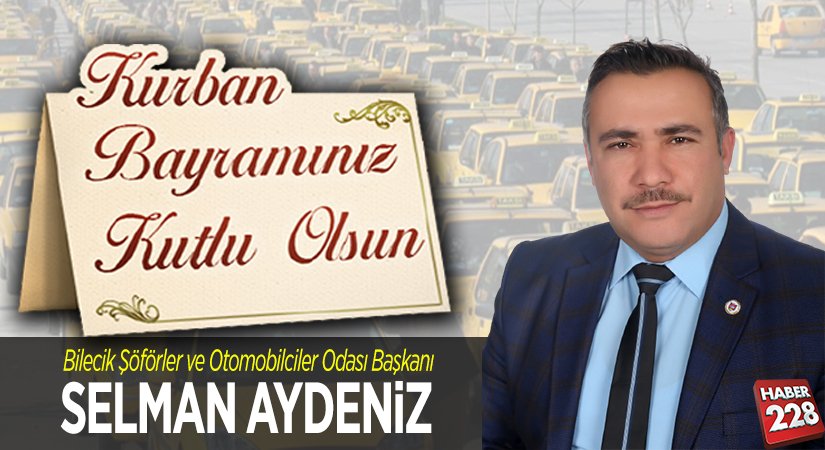 Bilecik Şoförler ve Otomobilciler Odası Başkanı Selman Aydeniz’in Kurban Bayramı Mesajı