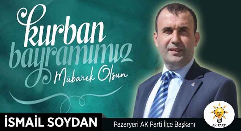 AK Parti Pazaryeri İlçe Başkanı İsmail Soydan’ın Kurban Bayramı Mesajı