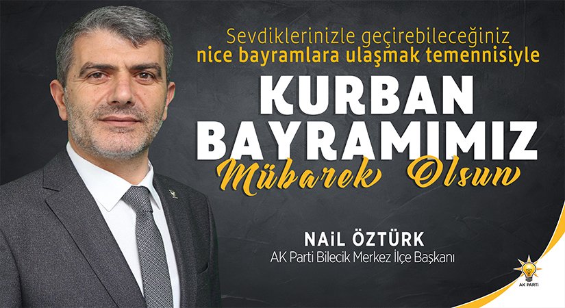 AK Parti Bilecik Merkez İlçe Başkanı Nail Öztürk’ün Kurban Bayramı Mesajı