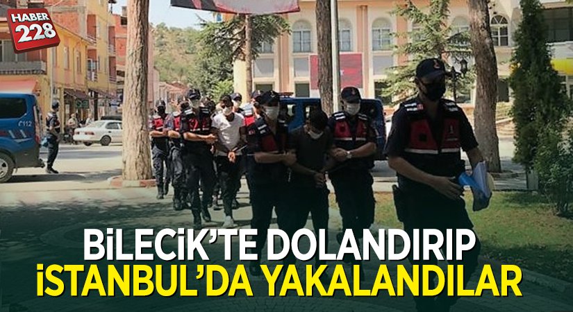 Bilecik’te dolandırdılar, İstanbul’da yakalandılar
