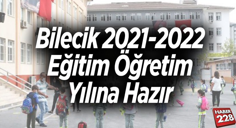 Bilecik 2021-2022 eğitim öğretim yılına hazır