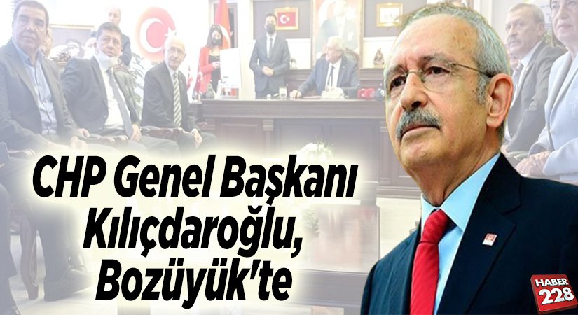 CHP Genel Başkanı Kılıçdaroğlu, Bozüyük’te