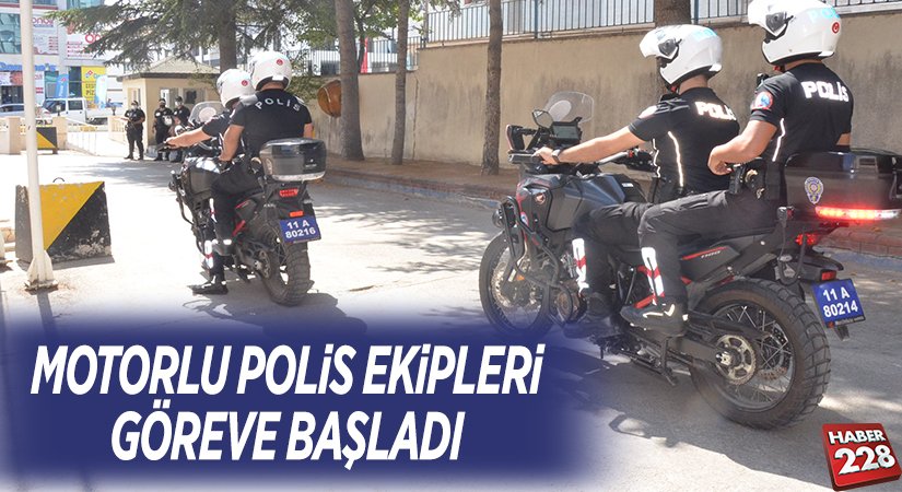 MOTORLU POLİS EKİPLERİ GÖREVE BAŞLADI