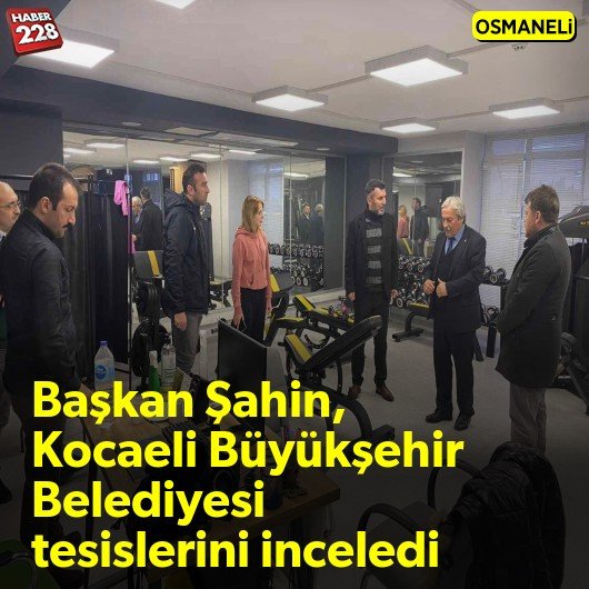 Başkan Şahin, Kocaeli Büyükşehir Belediyesi tesislerini inceledi