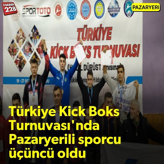 Türkiye Kick Boks Turnuvası’nda Pazaryerili sporcu üçüncü oldu