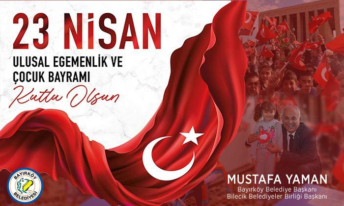Bayırköy Belediye Başkanı Mustafa Yaman’ın 23 Nisan Ulusal Egemenlik ve Çocuk Bayramı Mesajı