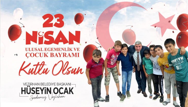 Vezirhan Belediye Başkanı Hüseyin Ocak’ın 23 Nisan Ulusal Egemenlik ve Çocuk Bayramı Mesajı