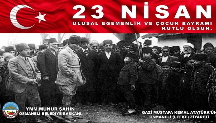 Osmaneli Belediye Başkanı Münür Şahin’in 23 Nisan Ulusal Egemenlik ve Çocuk Bayramı Mesajı