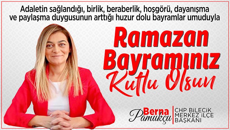 CHP Bilecik Merkez İlçe Başkanı Berna Pamukçu’nun Ramazan Bayramı Kutlama Mesajı