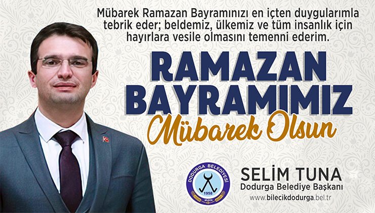 Dodurga Belediye Başkanı Selim Tuna’nın Ramazan Bayramı Kutlama Mesajı
