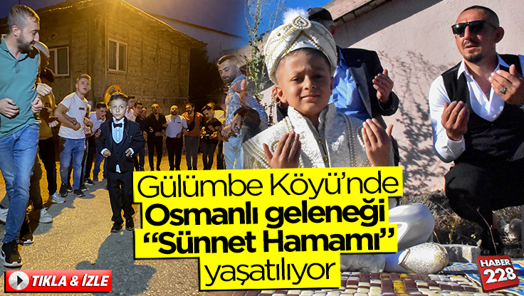 Gülümbe Köyü’nde Osmanlı geleneği “Sünnet Hamamı” yaşatılıyor